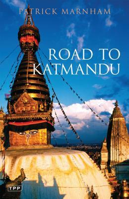 Road to Katmandu by Patrick Marnham