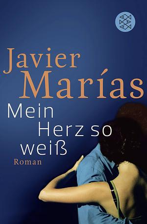 Mein Herz so weiß: Roman by Javier Marías