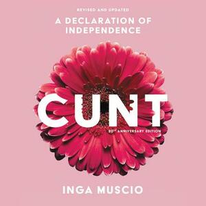 Cunt, 20th Anniversary Edition: A Declaration of Independence by 