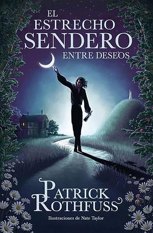 El estrecho sendero entre deseos by Patrick Rothfuss