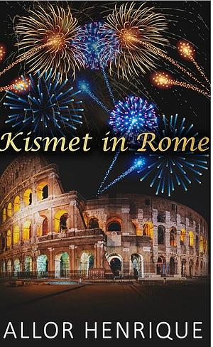 Kismet In Rome (A Holiday Snack 2) by Allor Henrique