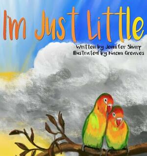 I'm Just Little by Jennifer Sharp