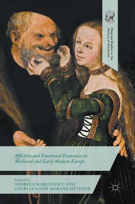 Affective and Emotional Economies in Medieval and Early Modern Europe by 