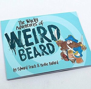 The Wacky Adventures of Weird Beard by Edward Teach by Edward Teach