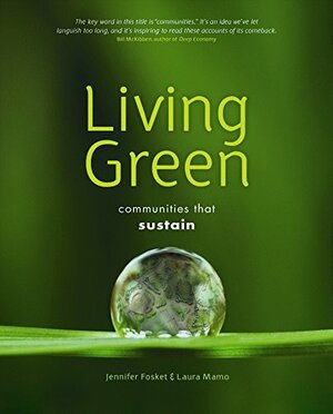 Living Green: Communities that Sustain by Jennifer Fosket, Laura Mamo