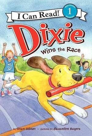 Dixie Wins the Race by Jacqueline Rogers, Grace Gilman