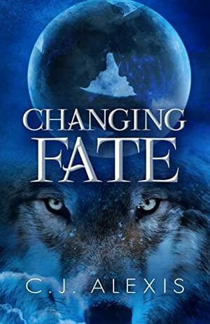 Changing Fate by C.J. Alexis