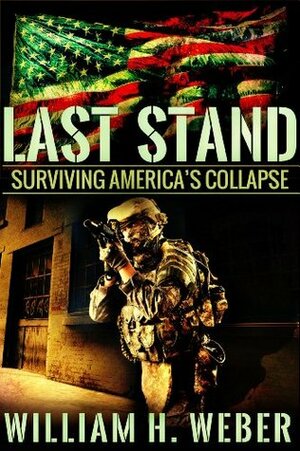 Last Stand: Surviving America's Collapse by William H. Weber