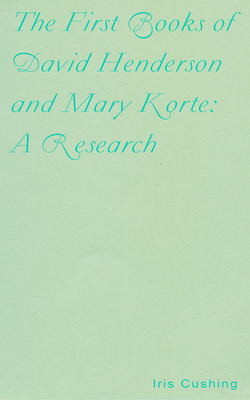 The First Books of David Henderson and Mary Korte: A Research by Iris Cushing