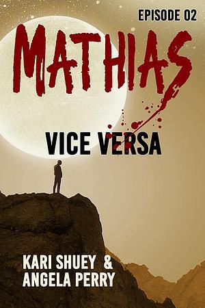 Mathias: Vice Versa by Kari Shuey, Kari Shuey, Angela Perry