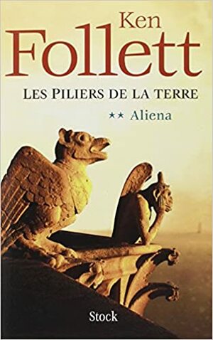 Les piliers de la terre: Aliena by Ken Follett