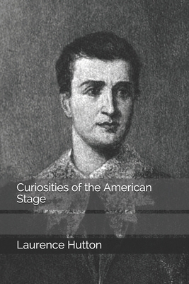 Curiosities of the American Stage by Laurence Hutton