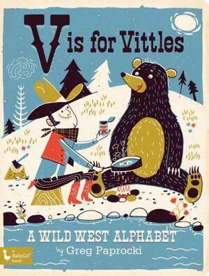 V Is for Vittles: A Wild West Alphabet by Greg Paprocki