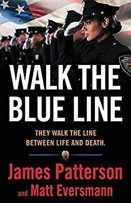 Walk the Blue Line: No Right, No Left--Just Cops Telling Their True Stories to James Patterson by Matthew Eversmann, James Patterson