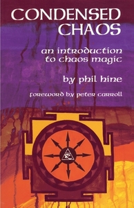 Condensed Chaos: An Introduction to Chaos Magic by Phil Hine