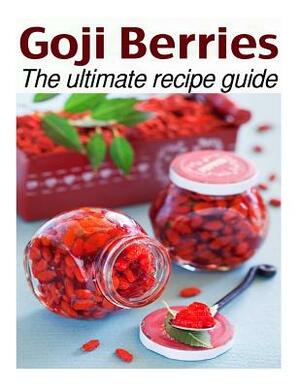 Goji Berries: The Ultimate Recipe Guide - Over 30 Delicious & Best Selling Recipes by Susan Hewsten