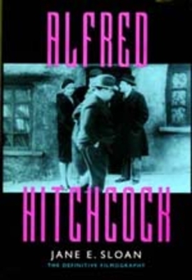 Alfred Hitchcock: A Filmography and Bibliography by Jane E. Sloan