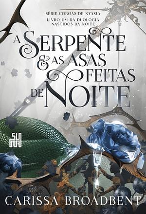 A Serpente e as Asas Feitas de Noite by Carissa Broadbent