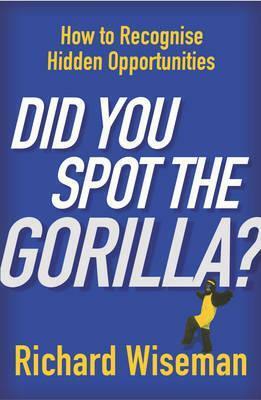 Did You Spot The Gorilla? by Richard Wiseman