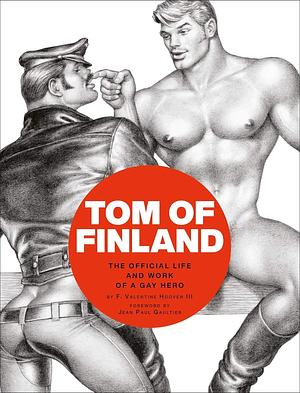 Tom of Finland: The Official Life and Work of a Gay Hero by F. Valentine Hooven III, F. Valentine Hooven III