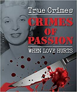 True Crimes - Crimes Of Passion: When Love Hurts by Sue Blackhall