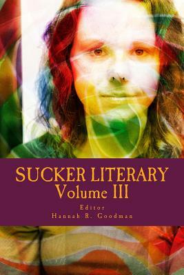 Sucker Literary Vol. III by Hannah R. Goodman