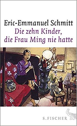 Die zehn Kinder, die Frau Ming nie hatte (Le Cycle de l'invisible #6) by Éric-Emmanuel Schmitt