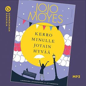 Kerro minulle jotain hyvää by Jojo Moyes