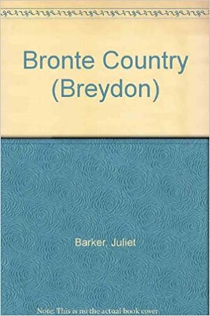 Brontë Country by Juliet Barker