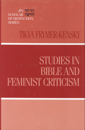 Studies in Bible and Feminist Criticism by Tikva Frymer-Kensky