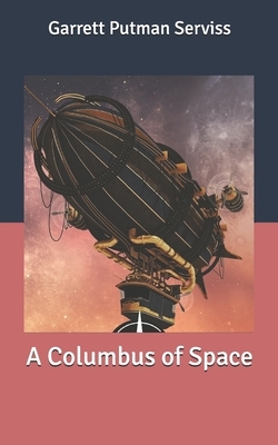 A Columbus of Space by Garrett Putman Serviss