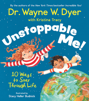 Unstoppable Me!: 10 Ways to Soar Through Life by Wayne W. Dyer, Kristina Tracy