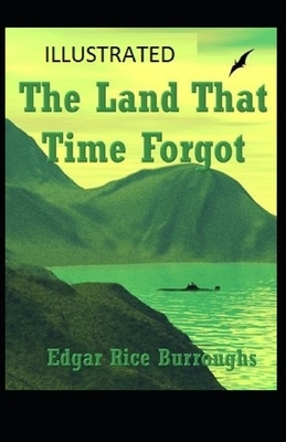 The Land That Time Forgot Illustrated by Edgar Rice Burroughs