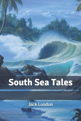 South Sea Tales by Jack London