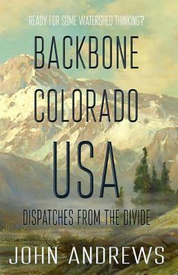 Backbone Colorado USA: Dispatches from the Divide by John Andrews