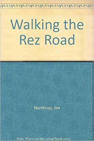 Walking the Rez Road by Jim Northrup