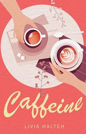 Caffeine  by Livia Halteh