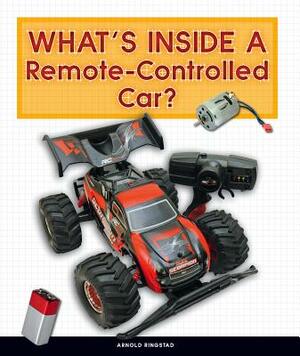 What's Inside a Remote-Controlled Car? by Arnold Ringstad