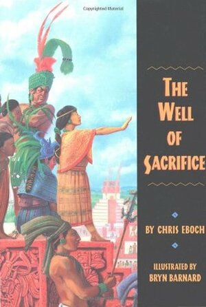 The Well of Sacrifice by Chris Eboch, Bryn Barnard