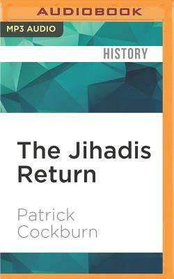 The Jihadis Return: Isis and the New Sunni Uprising by Patrick Cockburn