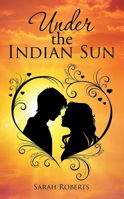 Under the Indian Sun by Sarah Roberts