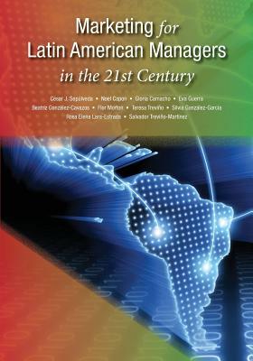Marketing for Latin American Managers in the 21st Century by Noel Capon, Cesar Sepulveda, Gloria Camacho