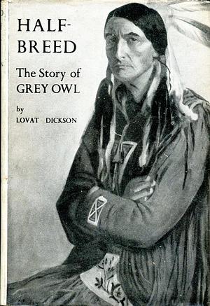 Half-Breed: The Story of Grey Owl by Lovat Dickson