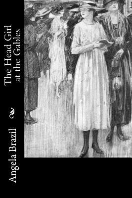 The Head Girl at the Gables by Angela Brazil