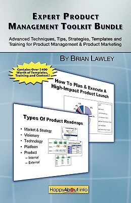 Expert Product Management Toolkit Bundle: Advanced Techniques, Tips, Strategies, Templates and Training for Product Management & Product Marketing by Brian Lawley