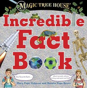 Magic Tree House Incredible Fact Book: Our Favorite Facts about Animals, Nature, History, and More Cool Stuff! by Natalie Pope Boyce, Mary Pope Osborne