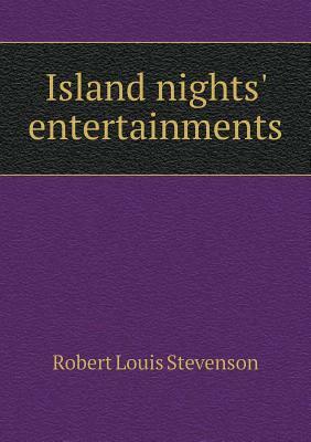 Island Nights' Entertainments by Robert Louis Stevenson