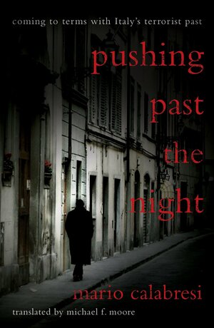 Pushing Past the Night: Coming to Terms with Italy's Terrorist Past by Mario Calabresi