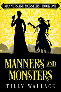 Manners and Monsters by Tilly Wallace