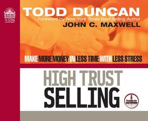 High Trust Selling (Library Edition): Make More Money in Less Time with Less Stress by Todd Duncan